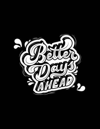 Better Days Ahead Graphic T-Shirt – Uplifting & Stylish - The Baggy Vibe